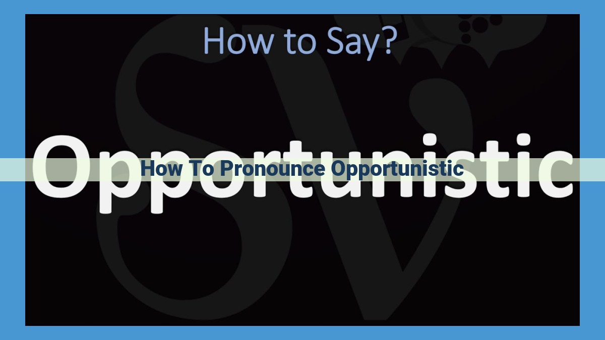 Master Pronunciation: Breaking Down "Opportunistic" Syllable by Syllable