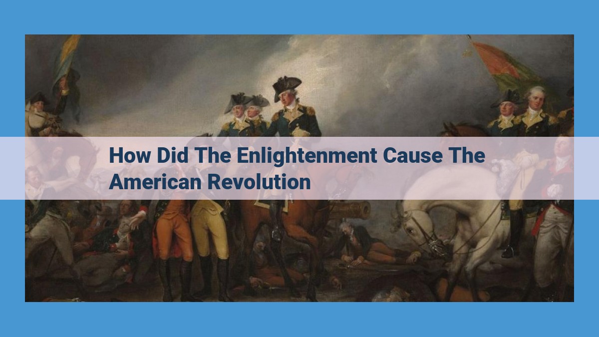 Enlightenment Legacy: How Revolutionary Ideas Fanned the Flames of the American Revolution