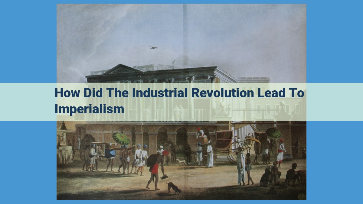 How the Industrial Revolution Powered Imperialism: Causes and Consequences