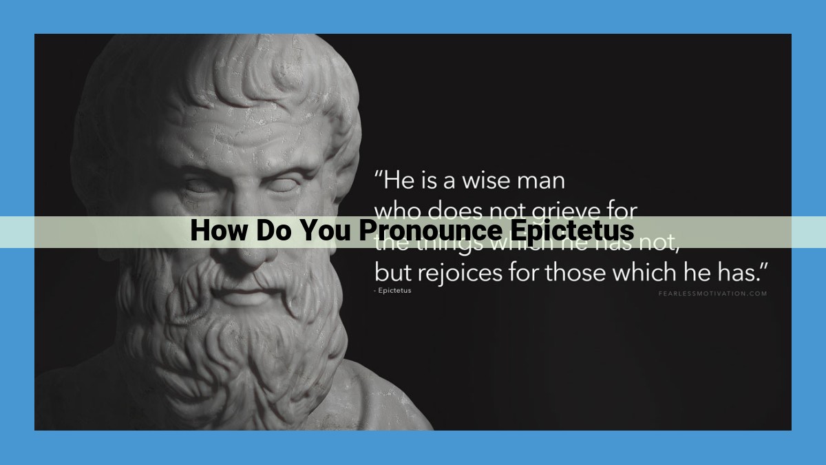 The Correct Pronunciation of Epictetus: A Detailed Explanation