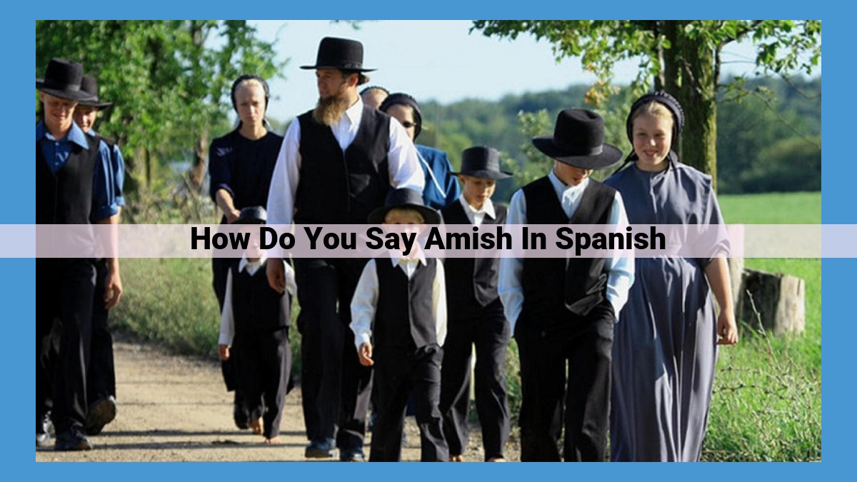 Understanding "Amish" in Spanish: Pronunciation, Meaning, and Cultural Significance