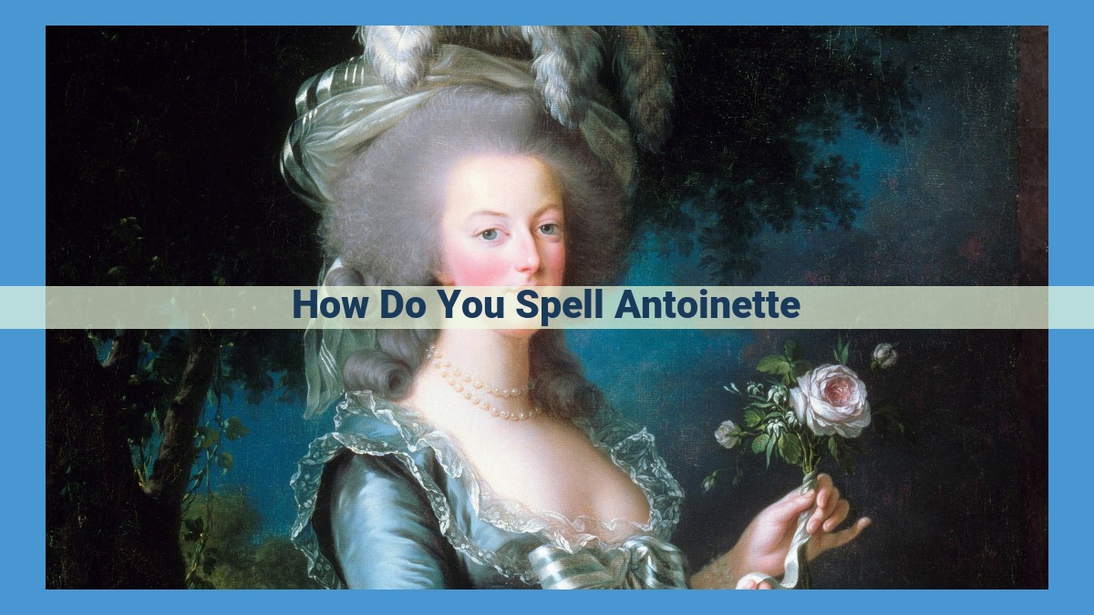 Step-by-Step Guide to Spelling "Antoinette": A Comprehensive Guide for Beginners