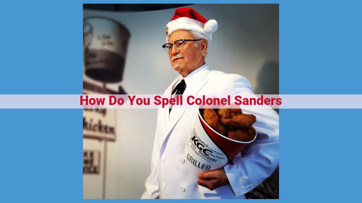 Master the Art of Spelling Colonel Sanders: Avoid Common Mistakes for Accuracy