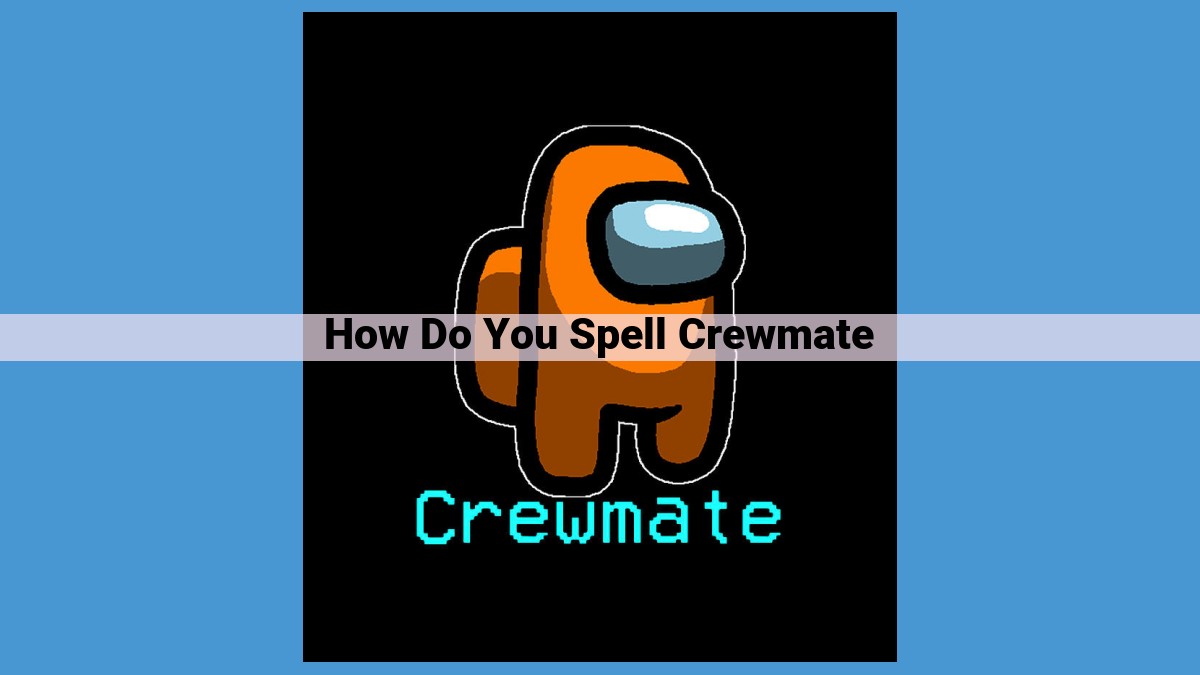 Mastering Crewmate Spelling: A Comprehensive Guide for Clear Communication