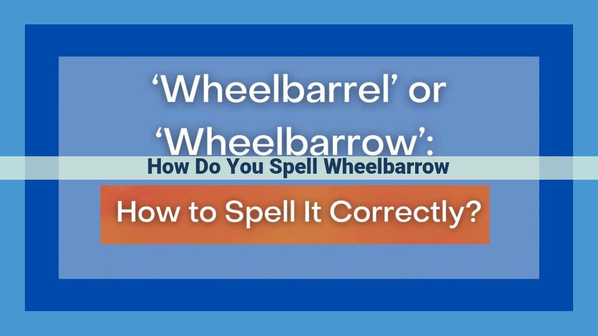 Master the Correct Spelling and Pronunciation of "Wheelbarrow": Dos and Don'ts for SEO