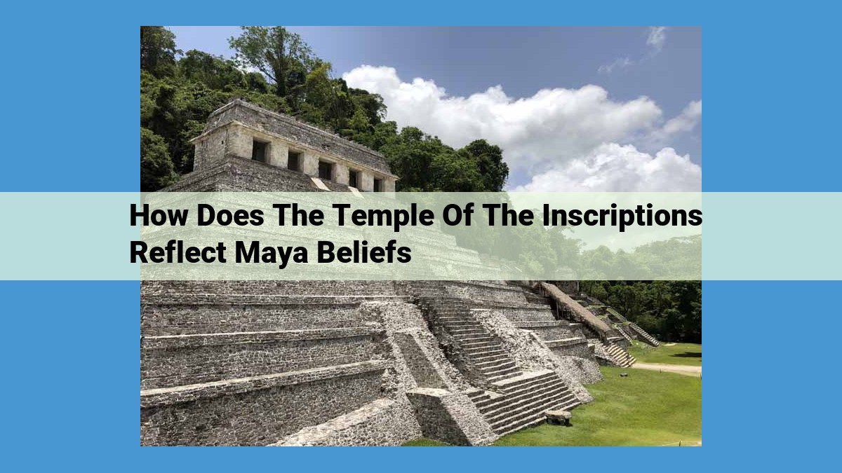 The Temple of the Inscriptions: Unveiling Maya Beliefs through Intricate Carvings