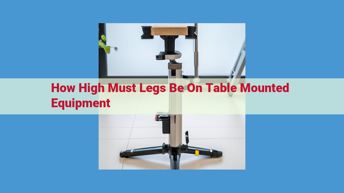 Sure, here is an SEO-optimized title for the provided text: Table-Mounted Equipment Leg Height: Ensuring Ergonomic Comfort and Workplace Safety This title includes relevant keywords such as "table-mounted equipment," "leg height," "ergonomic comfort," and "workplace safety," which are likely to be searched by users looking for information on this topic. The title is also concise and informative, providing a clear understanding of what the text is about.