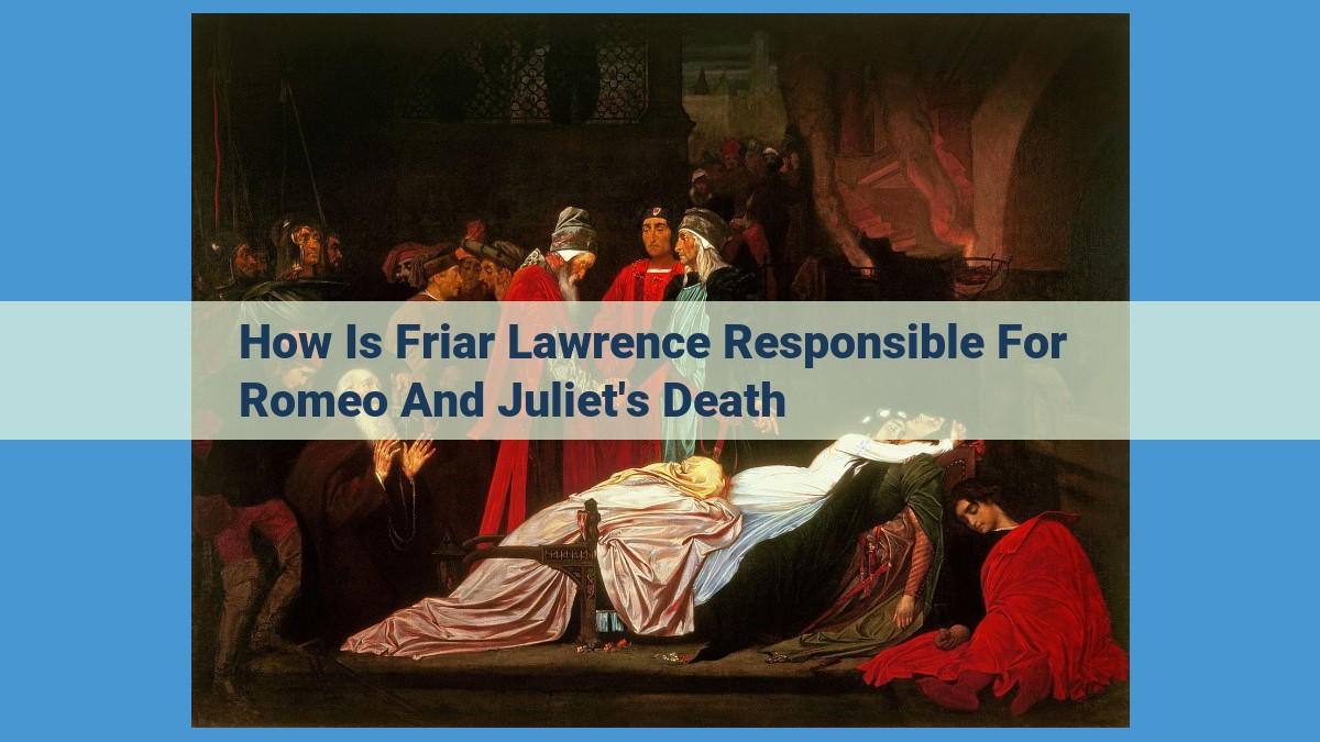 Friar Lawrence's Role in the Demise of Romeo and Juliet: A Critical Analysis