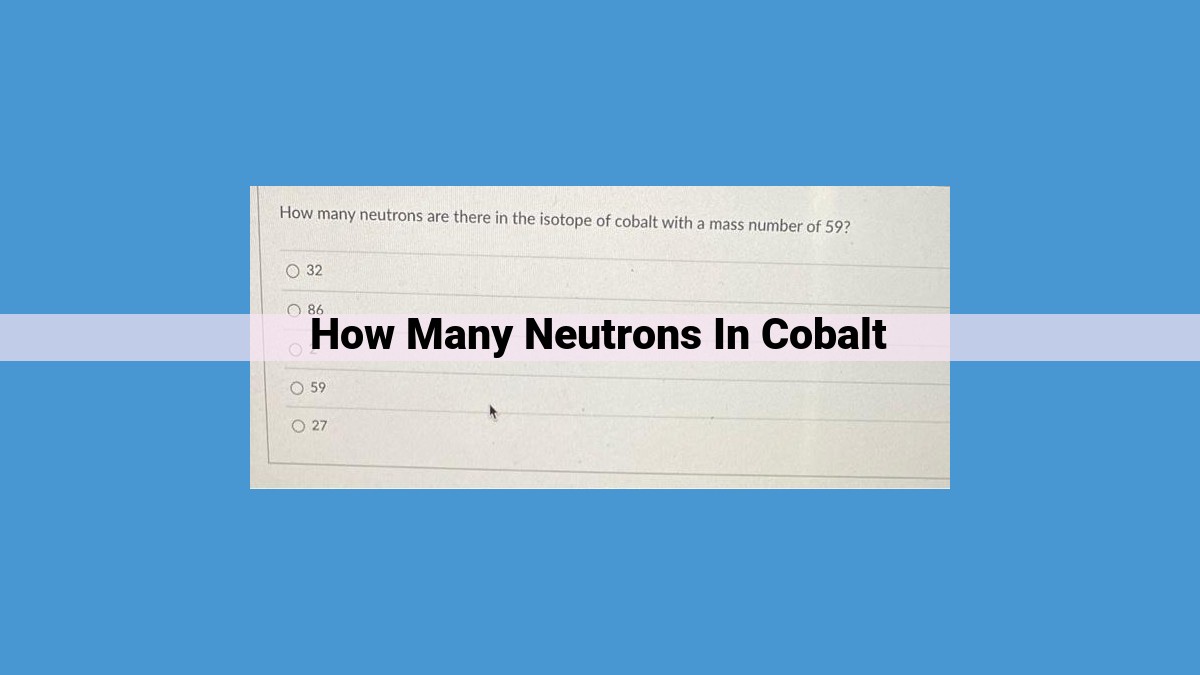 Unveiling the Significance of Neutron Number in Cobalt: Properties, Applications, and More