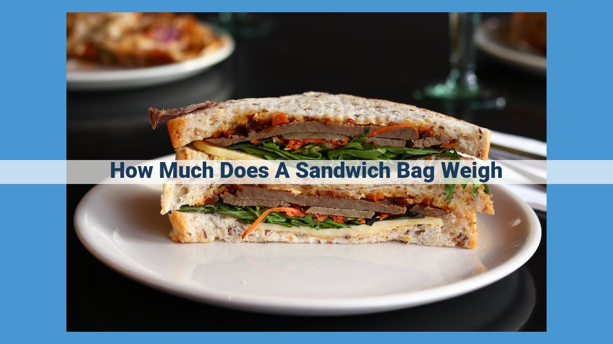 Determining Sandwich Bag Weight: Factors, Estimation, and Conversion