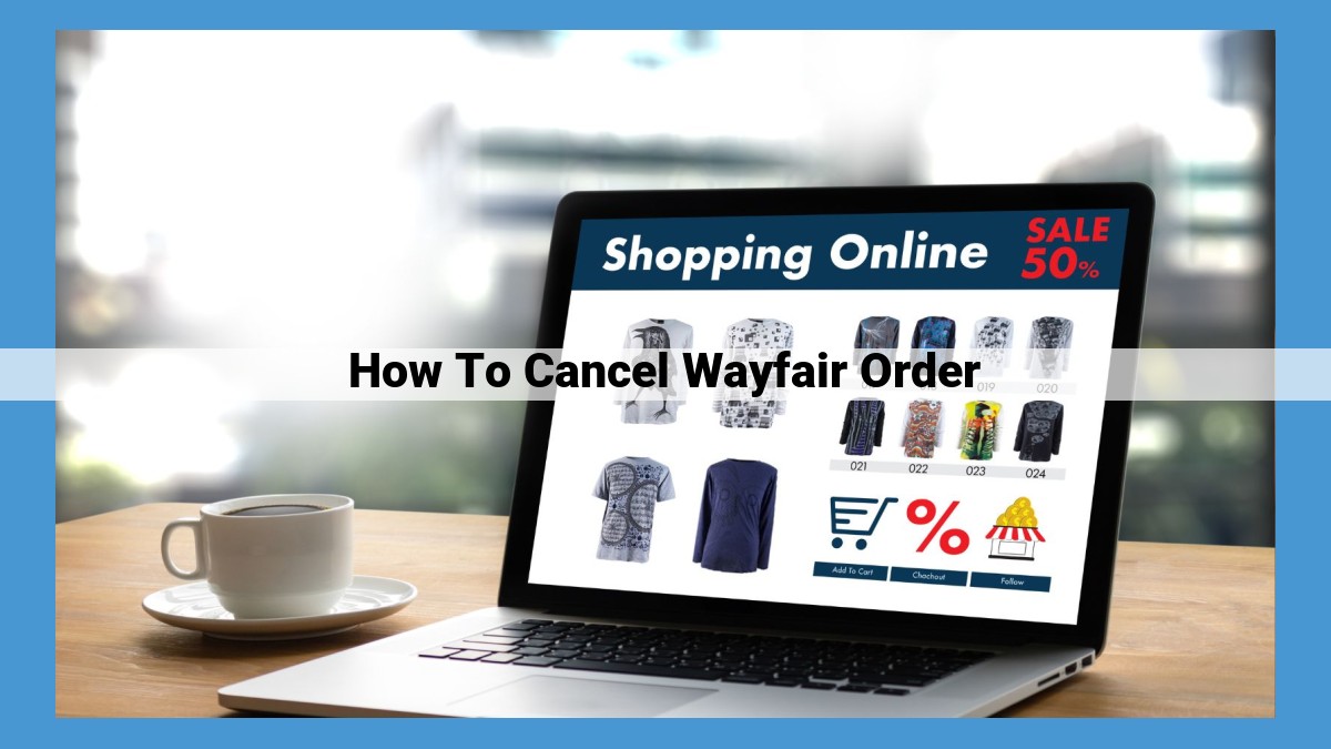 Canceling Wayfair Orders: A Step-by-Step Guide to Hassle-Free Cancellations