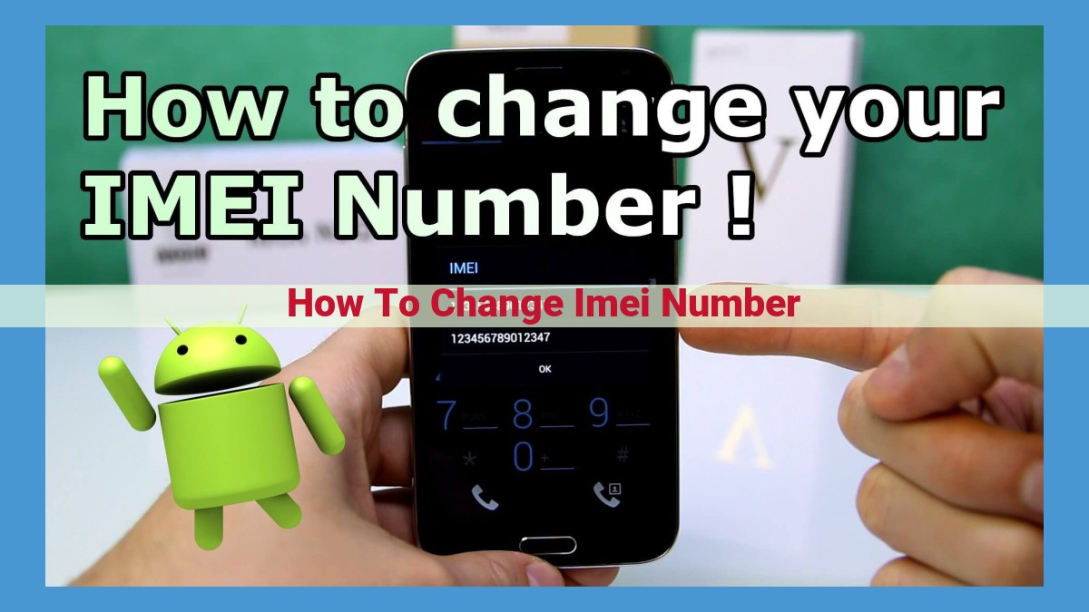 How to Change Your IMEI Number: A Comprehensive Guide for Android Devices