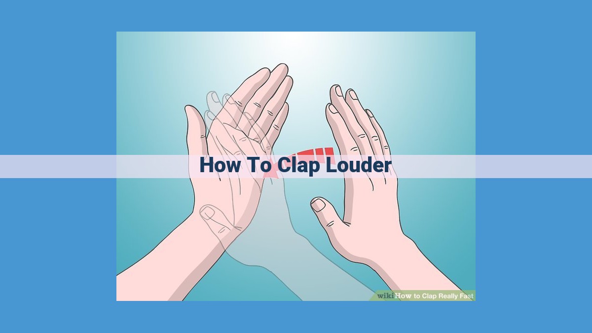 Master the Art of Thunderous Clapping: A Comprehensive Guide to Enhance Volume and Resonance