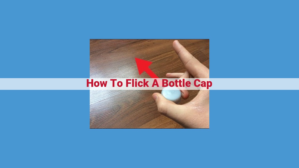 Master the Art of Bottle Cap Flicking: A Comprehensive Guide to Precision and Success