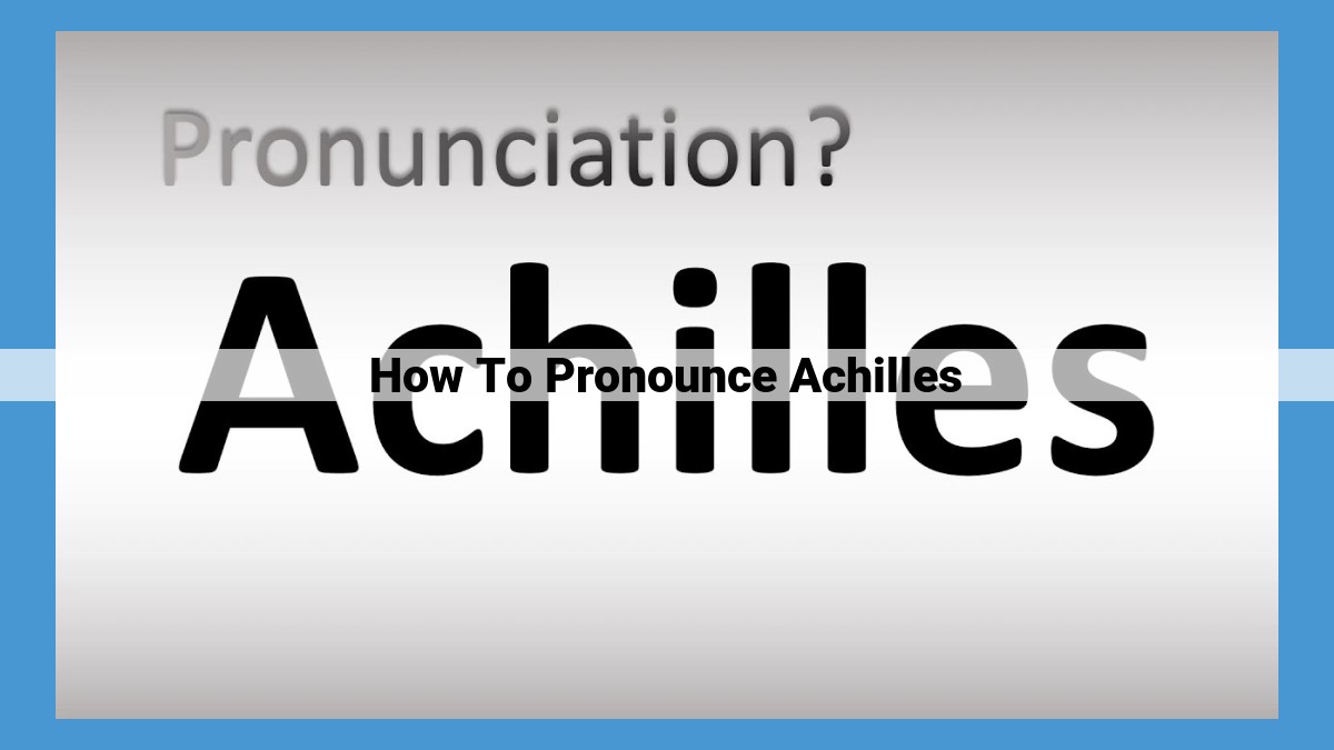 Unveiling the Pronunciation of Achilles: A Guide Through History and Languages