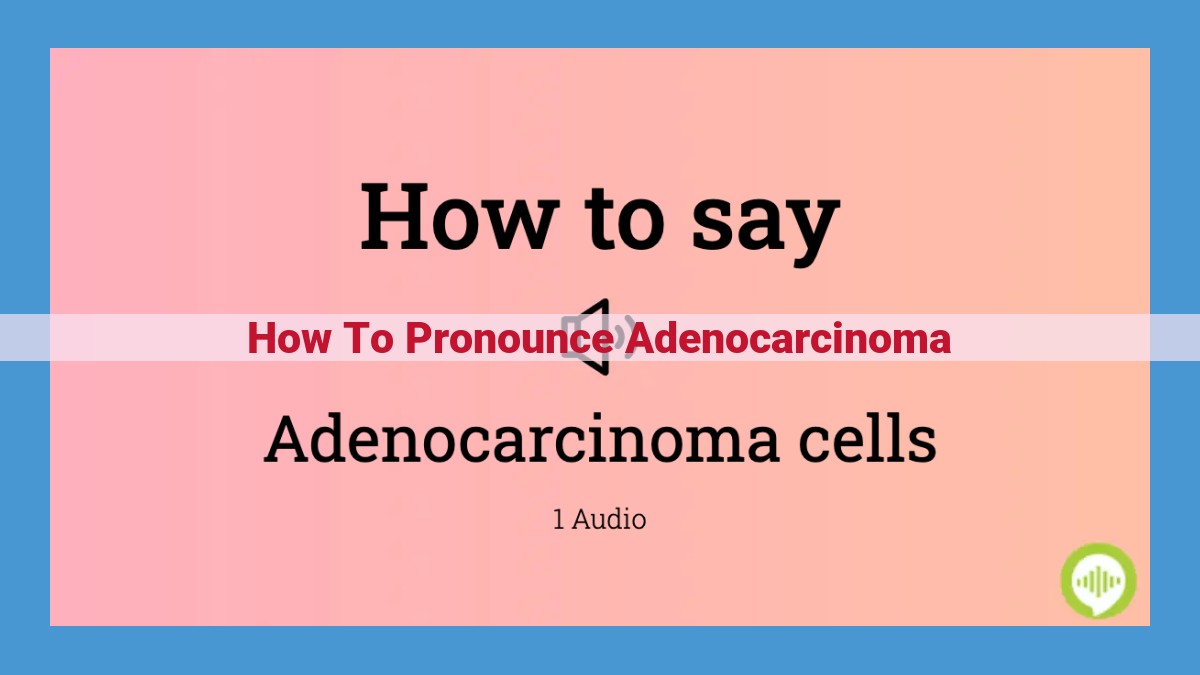 Optimize Pronunciation Title for SEO: Adenocarcinoma Pronunciation Guide: Master the Correct Syllables and Stress