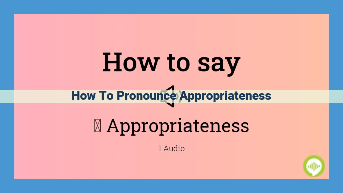 Master the Pronunciation of "Appropriateness": A Comprehensive Guide