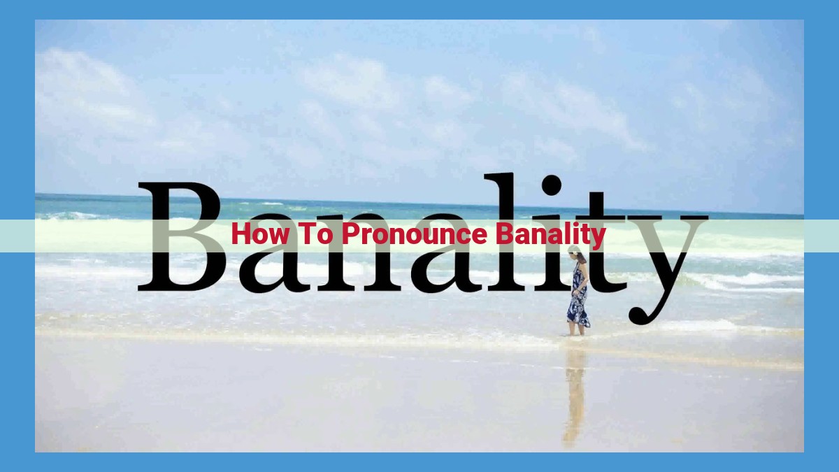 Easily Master Pronouncing "Banality": A Comprehensive Guide