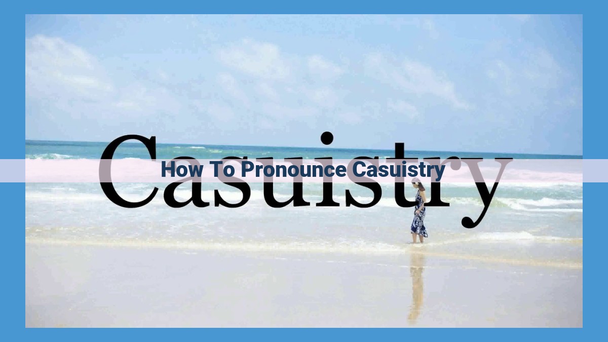 Master the Pronunciation of "Casuistry": A Comprehensive Guide