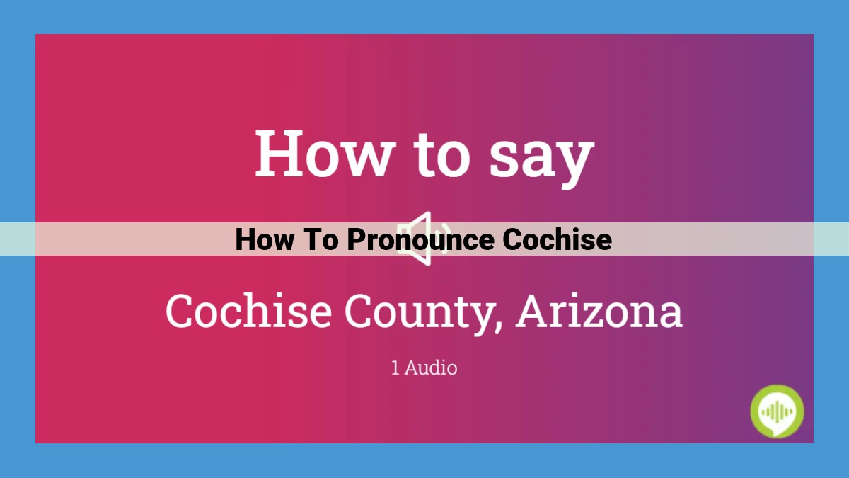 Pronouncing Cochise: The Ultimate Guide (Stress, Phonetics, and Variations)