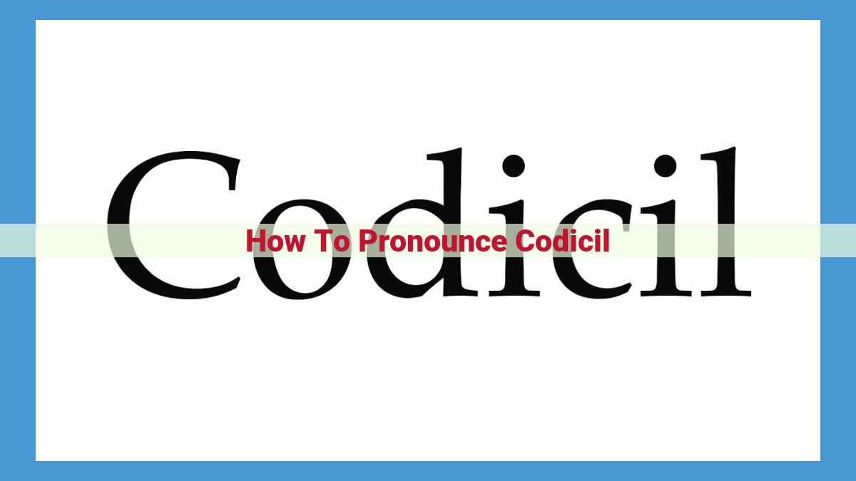 Mastering the Pronunciation of "Codicil": A Comprehensive Guide