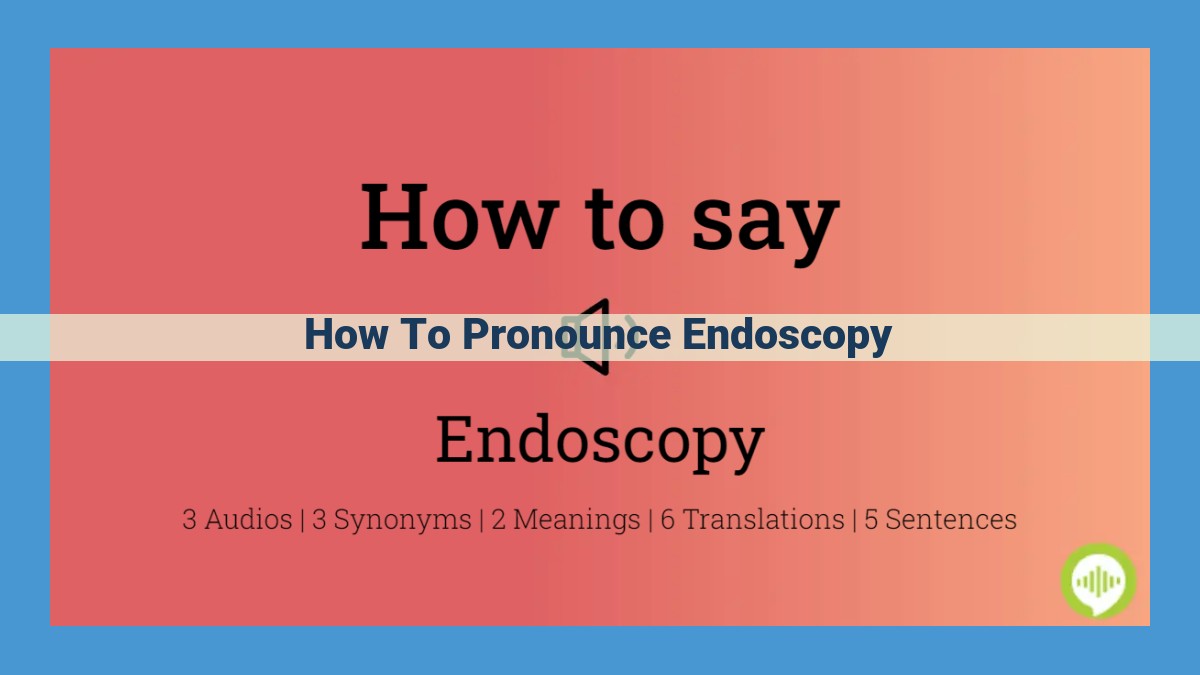 How to Pronounce "Endoscopy": Complete Guide with IPA and Stress Indication