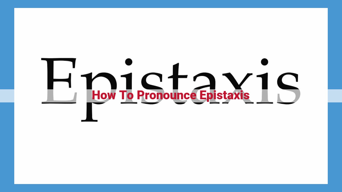 Master the Pronunciation of "Epistaxis": A Comprehensive Guide