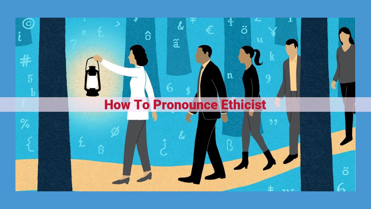 Pronouncing "Ethicist": Unraveling the Pronunciation Enigma for Ethical Perspectives