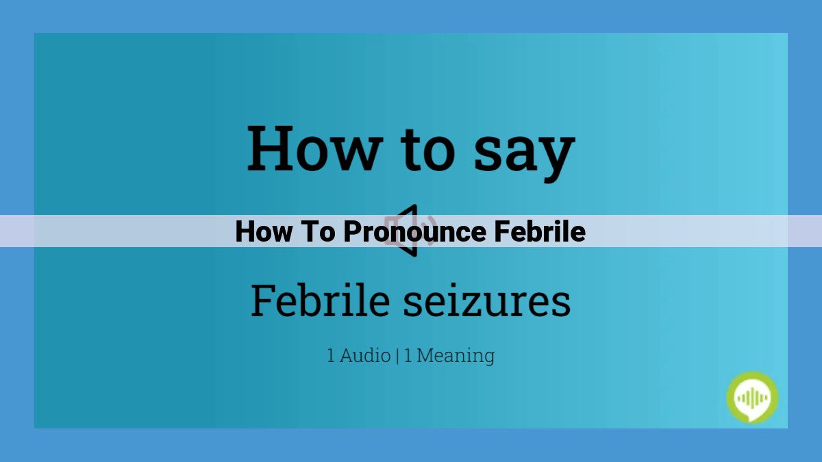 Master the Pronunciation of "Febrile": A Step-by-Step Guide