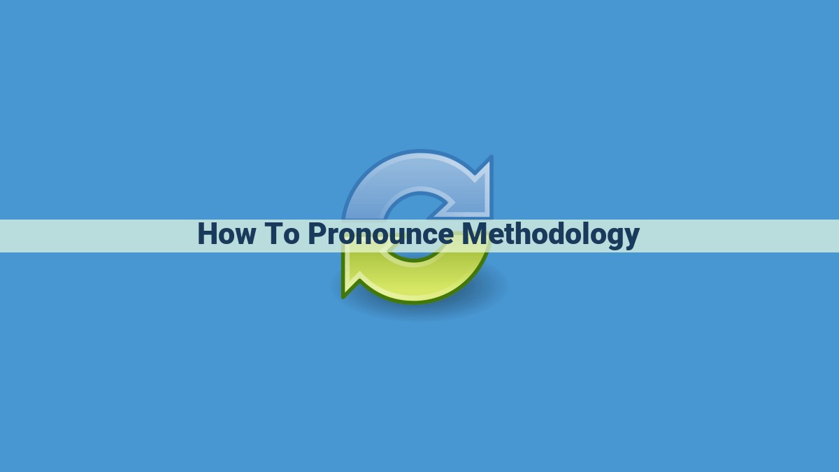 Master Pronunciation of "Methodology": A Step-by-Step Guide