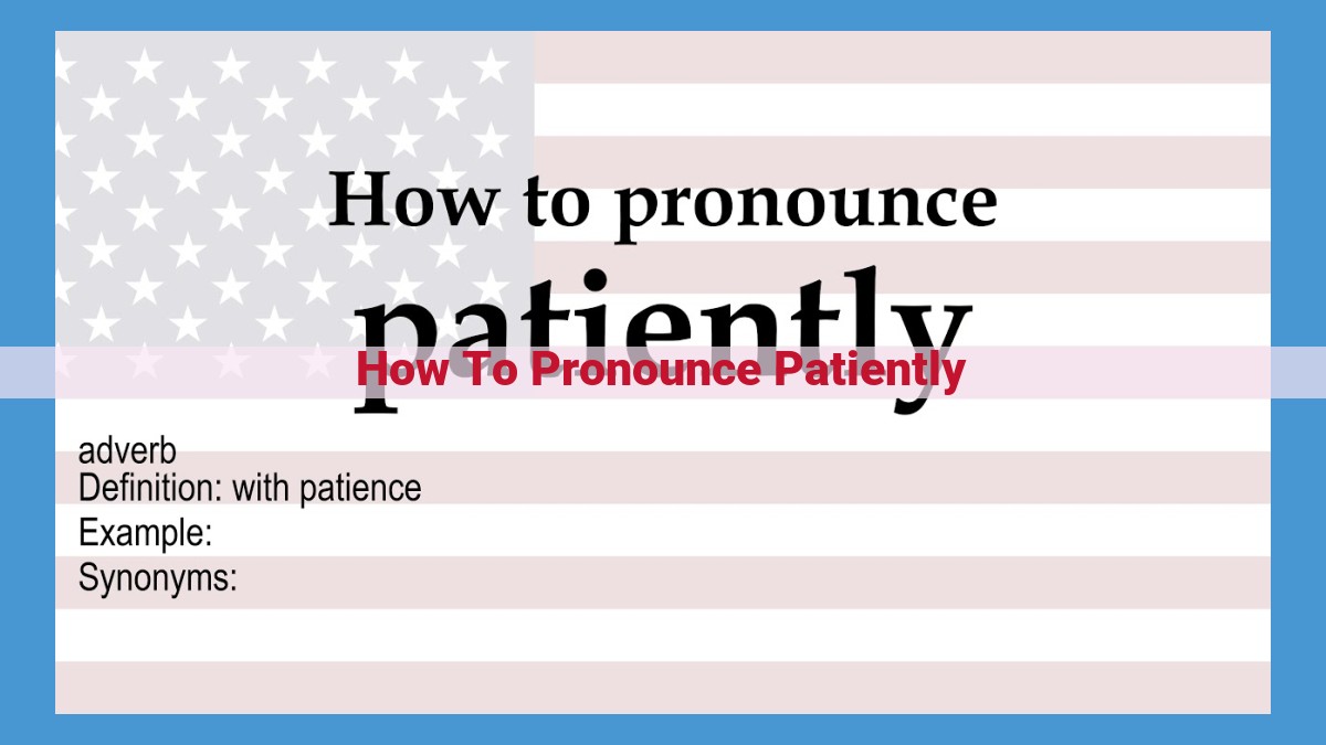 Mastering the Pronunciation of "Patiently": A Comprehensive Guide with Speech Therapy Insights