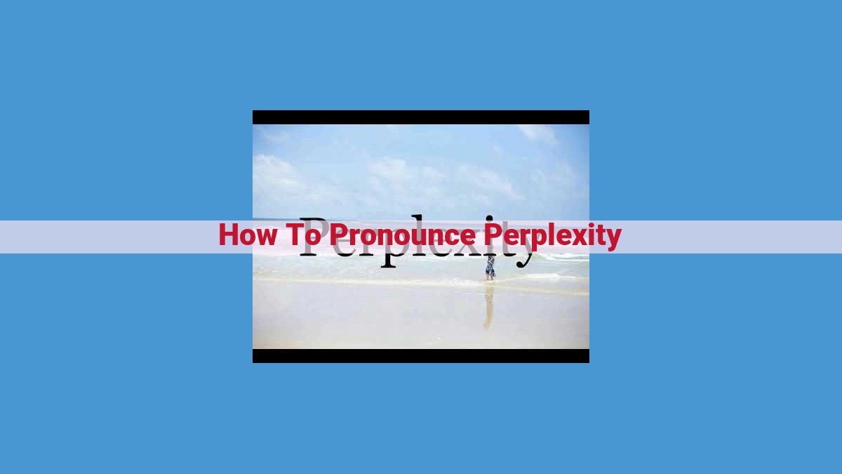 Master the Pronunciation of "Perplexity": A Comprehensive Guide