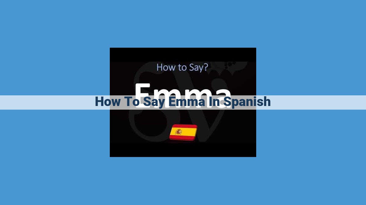 How to Pronounce and Translate "Emma" into Spanish: A Comprehensive Guide