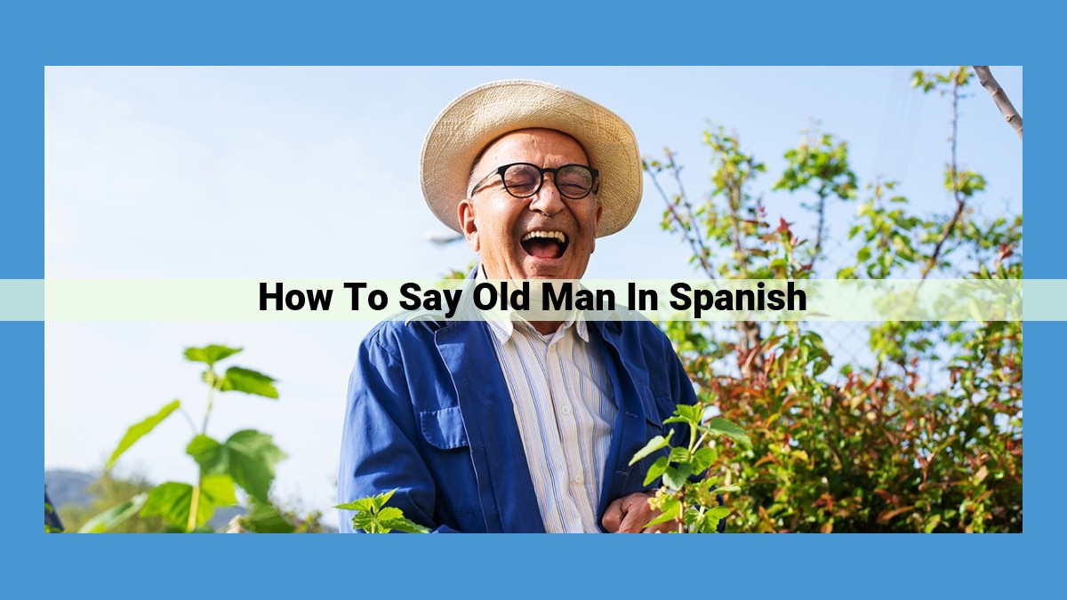 Expressing "Old Man" in Spanish: Comprehensive Guide to Vocabulary and Usage