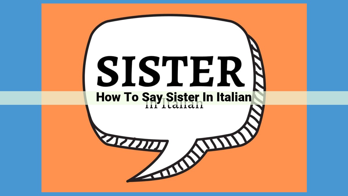 Understanding the Italian Terms for Sister: Sorella, Sorelle, and Signora