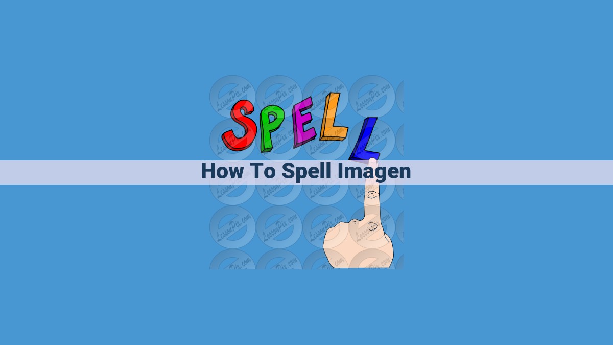 Phonetic Pronunciation and Etymology of "Imagen": A Comprehensive Guide to Correct Spelling