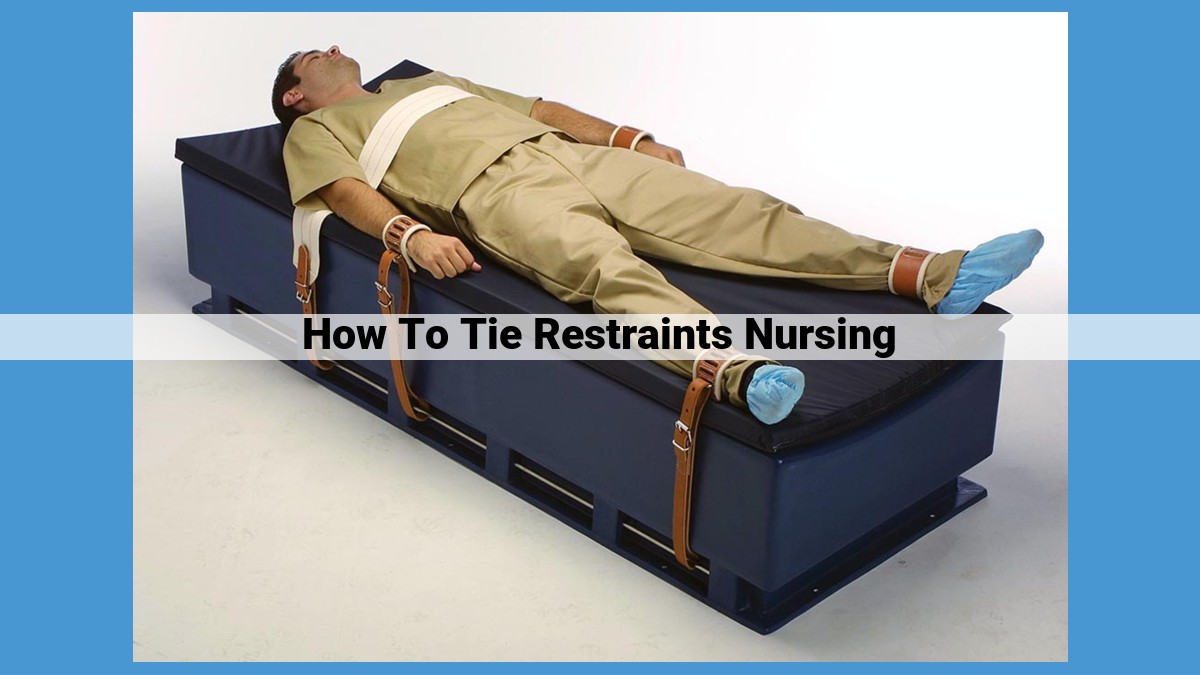 How to Tie Restraints Safely in Nursing: Ethical Considerations and Best Practices