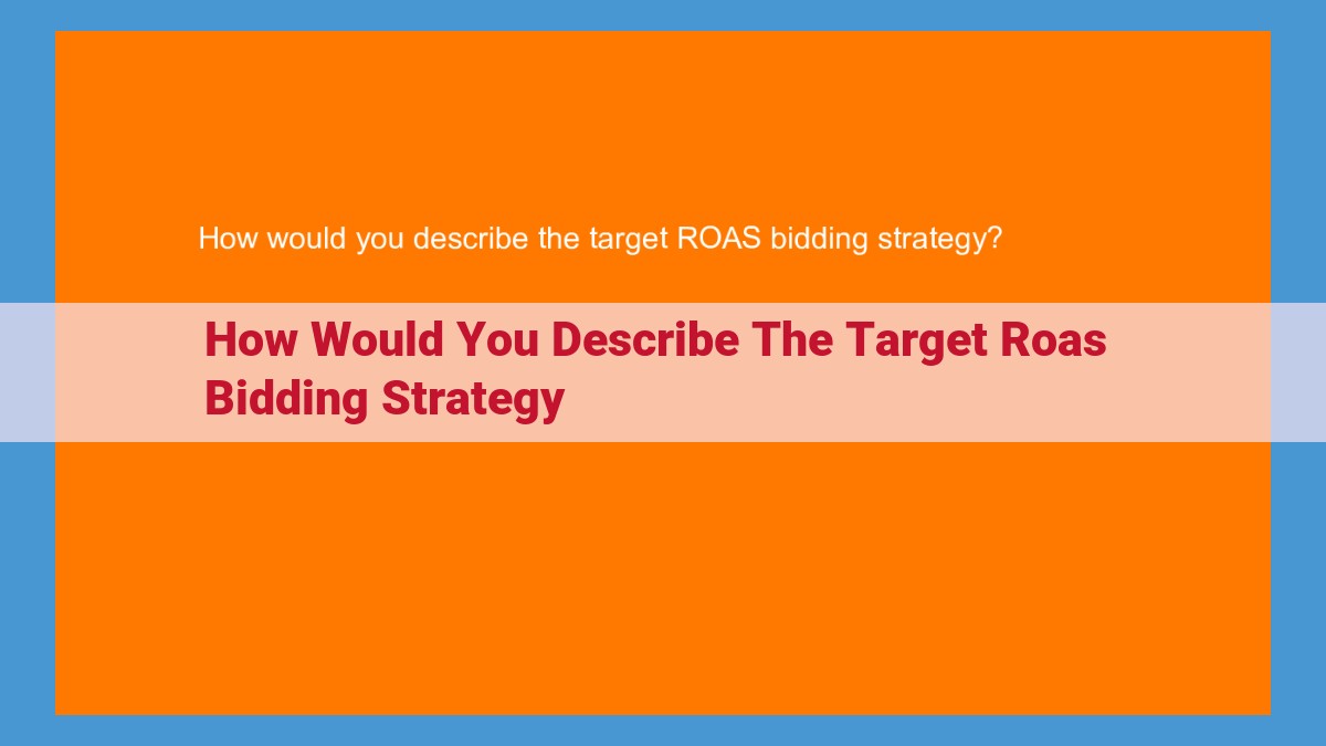 Maximize ROAS: Optimize Your Bids with Target ROAS Bidding Strategy