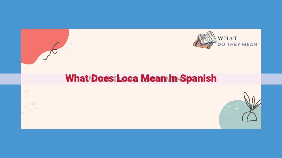 "Unlocking the Nuances of 'Loca': Meaning, Usage, and Synonyms in Spanish"