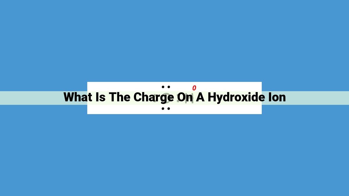 Understanding Hydroxide Ions: Formation, Charge, and Properties