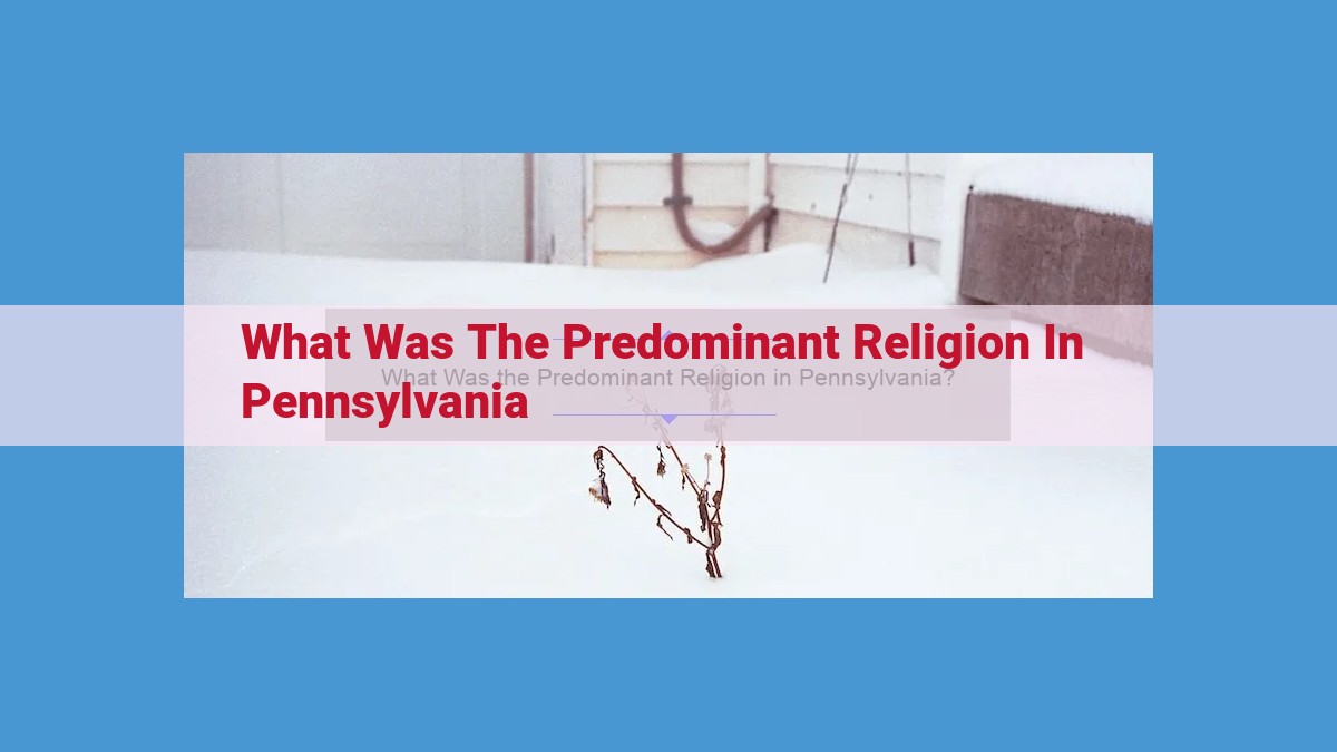 Religious Landscape of Colonial Pennsylvania: Tolerance and Diversity in a Quaker-Influenced Colony